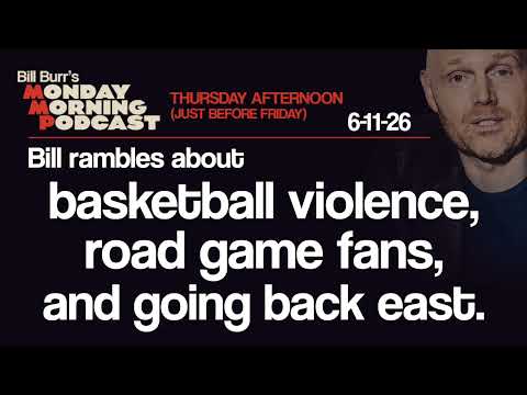 Basketball Violence, Road Game Fans, Back East | Thursday Afternoon MMP 6-11-26 | Bill Burr