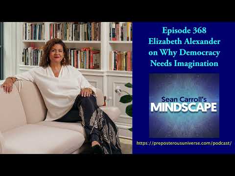 Elizabeth Alexander on Why Democracy Needs Imagination | Mindscape 368