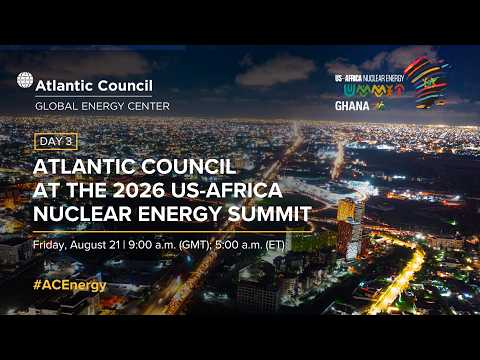 Atlantic Council at the 2026 US-Africa Nuclear Energy Summit (Day 3)