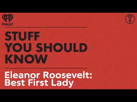 Eleanor Roosevelt: Best First Lady | STUFF YOU SHOULD KNOW