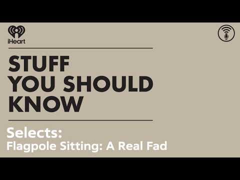 Selects: Flagpole Sitting: A Real Fad | STUFF YOU SHOULD KNOW