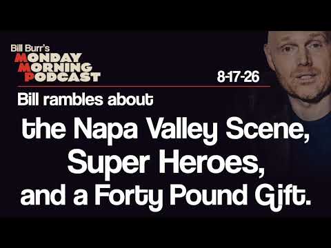 Napa Valley, Super Heroes, Forty Pound Gifts | Monday Morning Podcast 8-17-26 | Bill Burr