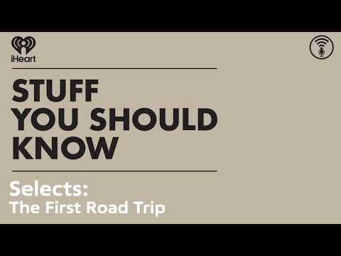 Selects: The First Road Trip | STUFF YOU SHOULD KNOW