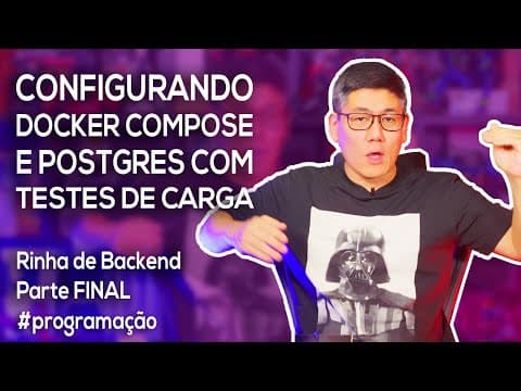 Configurando Docker Compose, Postgres, com Testes de Carga - Parte Final da Rinha de Backend