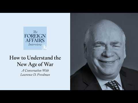 Lawrence D. Freedman: How to Understand the New Age of War | Foreign Affairs Interview
