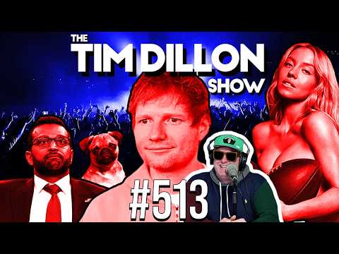 Ed Sheeran, Sydney Sweeney, & Kash Patel’s Pet Fetish | The Tim Dillon Show #513