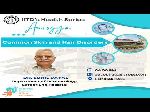 12th Session of Aarogya: IITD Health Series| Dr. Sunil Dayal | Common Skin & Hair Disorders