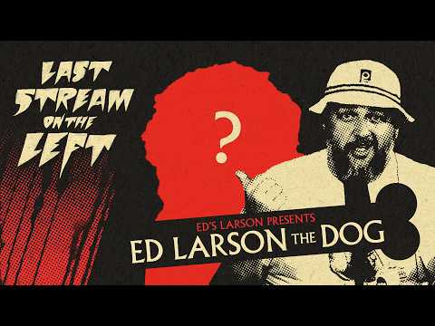 ED LARSON PRESENTS: ED LARSON THE DOG /// Last Stream on The Left /// May 26th, 2026