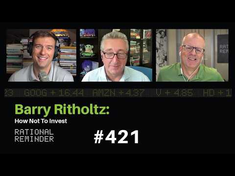 Barry Ritholtz: How Not to Invest | Rational Reminder 421