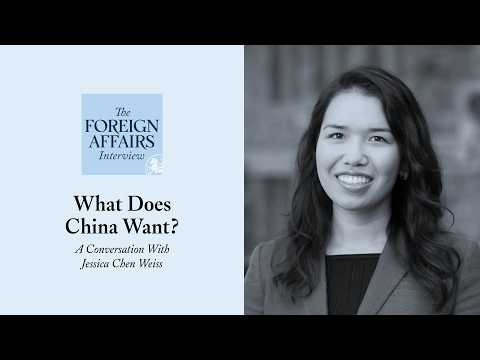Jessica Chen Weiss: What Does China Want? | Foreign Affairs Interview