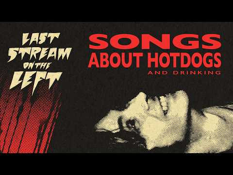SONGS ABOUT HOTDOGS and Drinking /// Last Stream on The Left /// March 10th, 2026