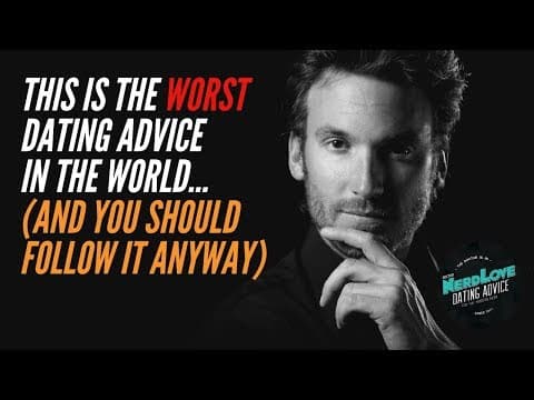 This Is The WORST Dating Advice In The World (That You NeedTo Follow)| Paging Dr. NerdLove