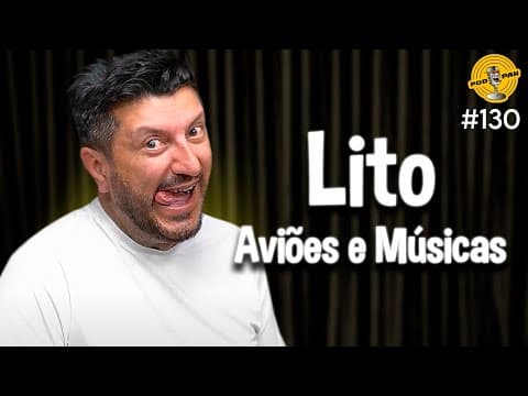 LITO (AVIÕES E MÚSICAS) - Podpah #130