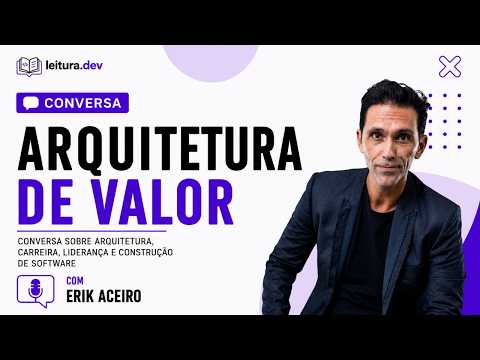 Conversa | Arquitetura de Valor | Erik Aceiro